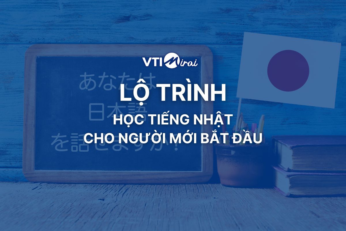 Tổng hợp A-Z: Lộ trình học tiếng Nhật cho người mới bắt đầu