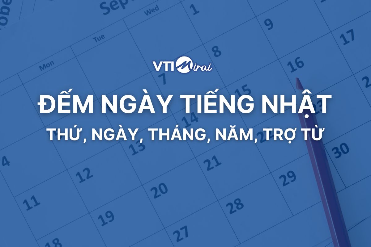 Cách đếm ngày tiếng Nhật từ A-Z: Ngày, tháng, năm và trợ từ