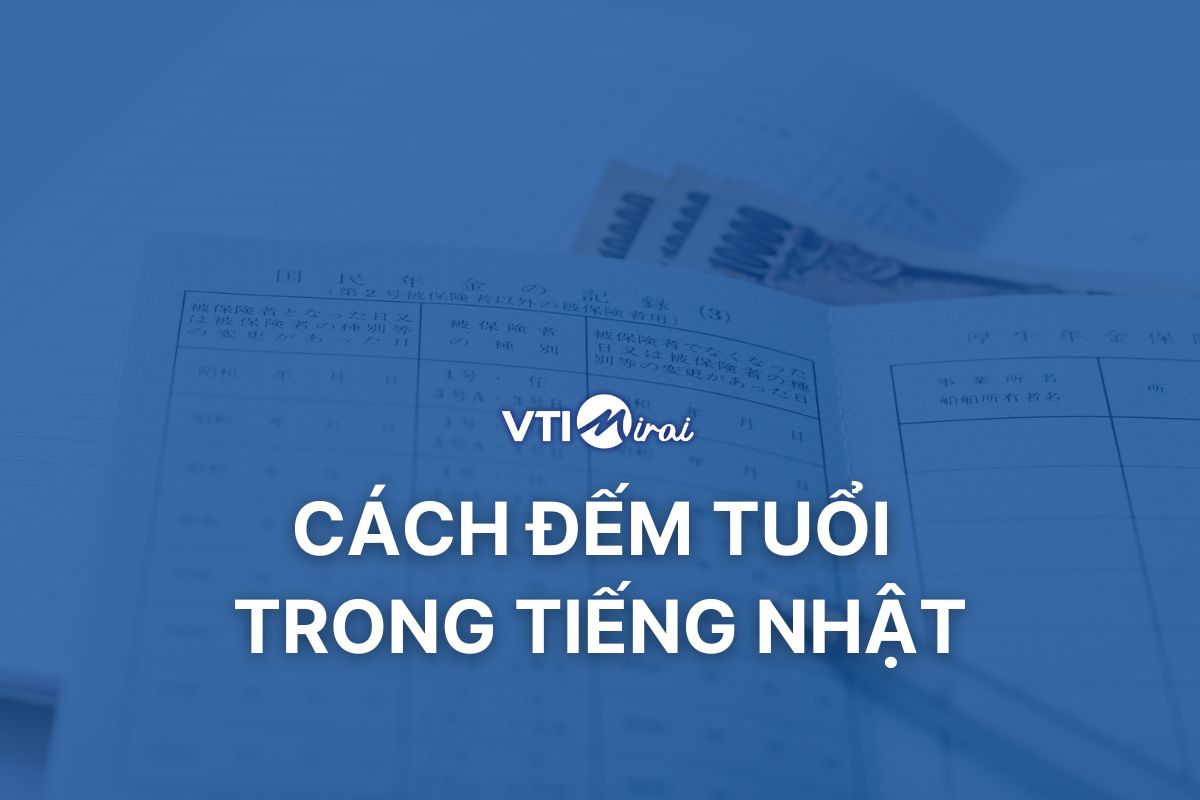 Hướng dẫn cách đếm tuổi trong tiếng Nhật chi tiết và chính xác nhất