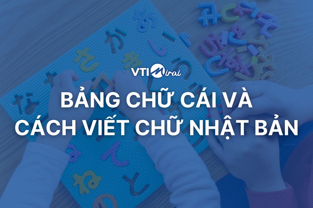 Tiếng Nhật có mấy bảng chữ cái? Cách viết chữ Nhật Bản