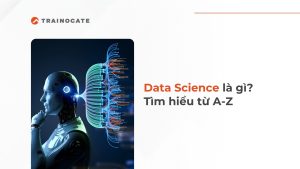 Data Science là gì? Tất tần tật từ A–Z cho người mới