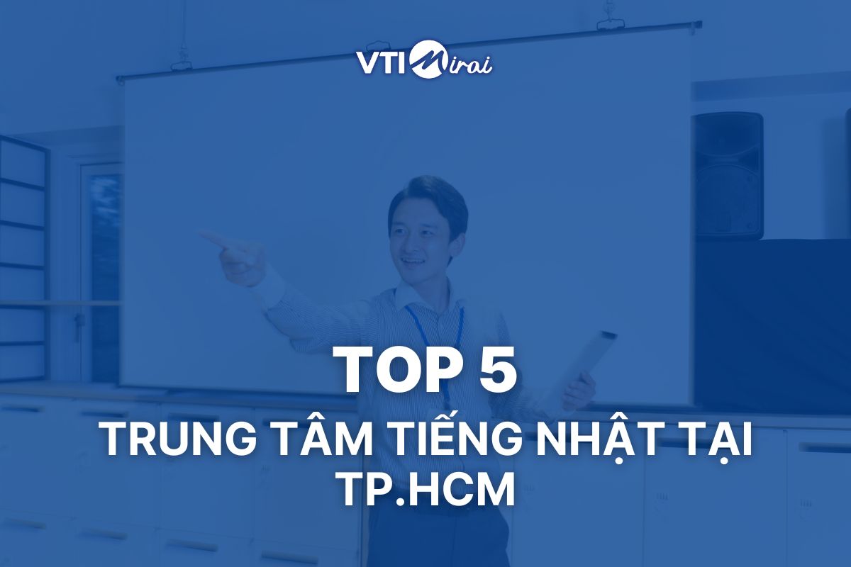 Top 5 trung tâm dạy tiếng nhật tại TPHCM giảng dạy tốt nhất