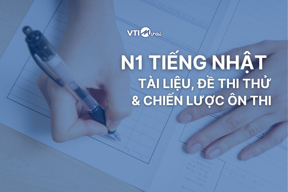 N1 tiếng Nhật: Tài liệu, đề thi thử và chiến lược ôn thi